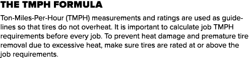 the TMPH Formula Ton Miles Per Hour (TMPH) measurements and ratings are used as guidelines so that tires do not overh...
