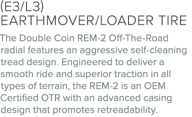(E3/L3) Earthmover/loader tire The Double Coin REM 2 Off The Road radial features an aggressive self cleaning tread d...