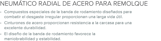 Neum tico RADIAL DE ACERO PARA REMOLQUE • Compuestos especiales de la banda de rodamiento dise ados para combatir el ...