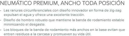 NEUM TICO PREMIUM, ANCHO TODA POSICI N • Las ranuras circunferenciales con dise o innovador en forma de zig zag expul...