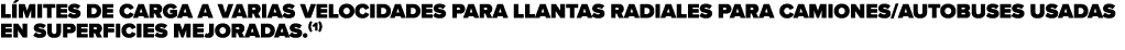 L mites de carga a varias velocidades para llantas radiales para camiones/autobuses usadas en superficies mejoradas.(1)